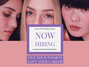 Salon Madeleine is now hiring! Live Your Passion. Love Your Career.